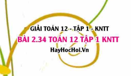 Giải 2.34 Toán 12 tập 1 SGK Kết nối tri thức
